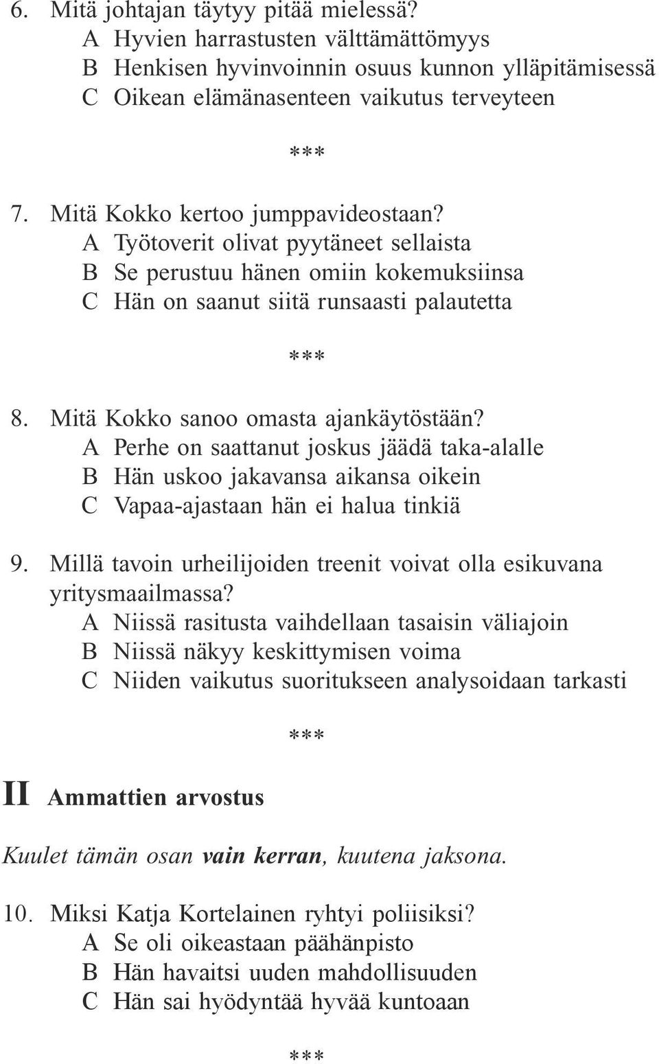 Mitä Kokko sanoo omasta ajankäytöstään? A Perhe on saattanut joskus jäädä taka-alalle B Hän uskoo jakavansa aikansa oikein C Vapaa-ajastaan hän ei halua tinkiä 9.