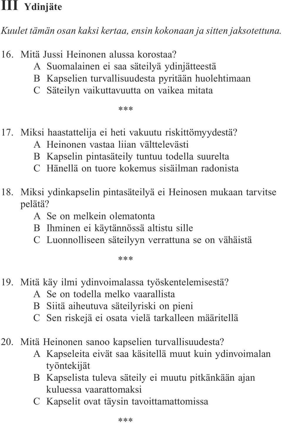 A Heinonen vastaa liian välttelevästi B Kapselin pintasäteily tuntuu todella suurelta C Hänellä on tuore kokemus sisäilman radonista 18.