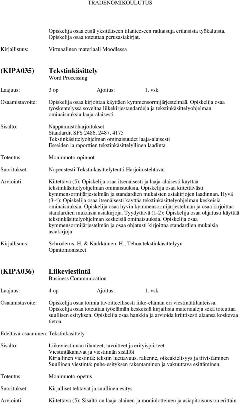 Opiskelija osaa työskentelyssä soveltaa liikekirjestandardeja ja tekstinkäsittelyohjelman ominaisuuksia laaja-alaisesti.