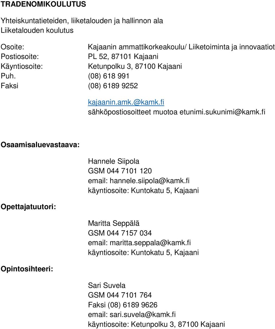 fi Osaamisaluevastaava: Opettajatuutori: Opintosihteeri: Hannele Siipola GSM 044 7101 120 email: hannele.siipola@kamk.