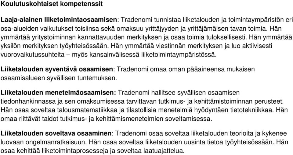 Hän ymmärtää viestinnän merkityksen ja luo aktiivisesti vuorovaikutussuhteita myös kansainvälisessä liiketoimintaympäristössä.