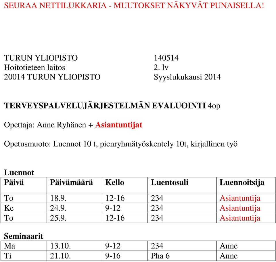 Luennoitsija To 18.9. 12-16 234 Asiantuntija Ke 24.9. 9-12 234 Asiantuntija To 25.