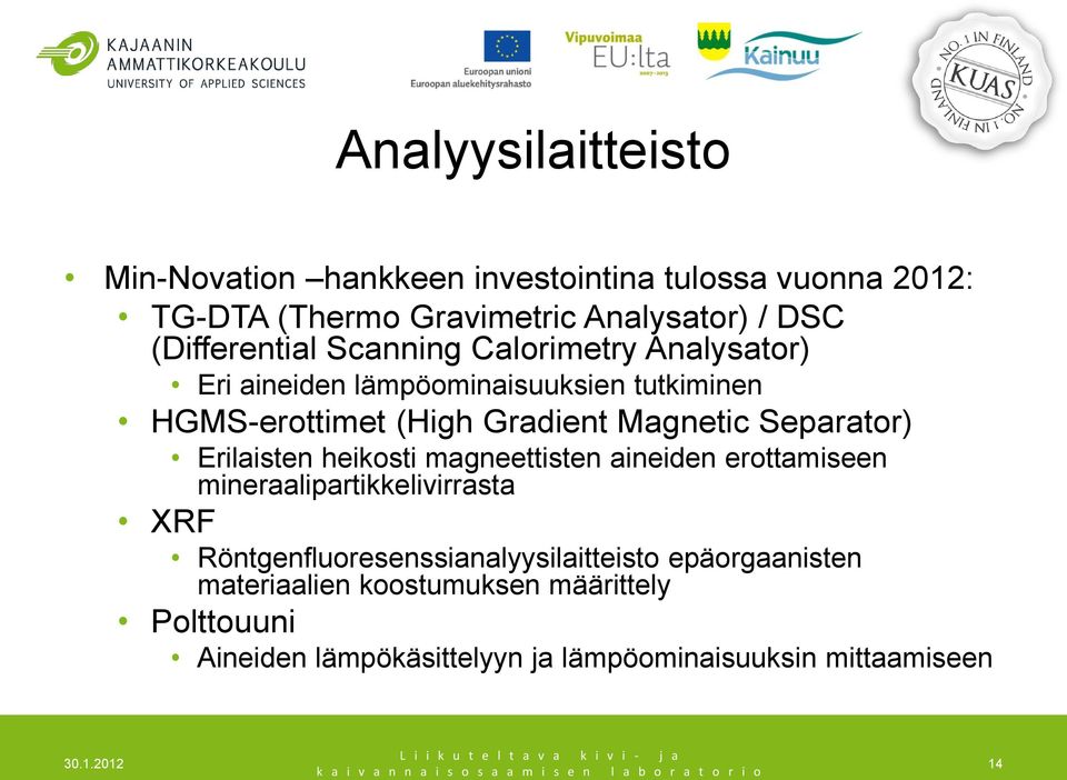 Magnetic Separator) Erilaisten heikosti magneettisten aineiden erottamiseen mineraalipartikkelivirrasta XRF