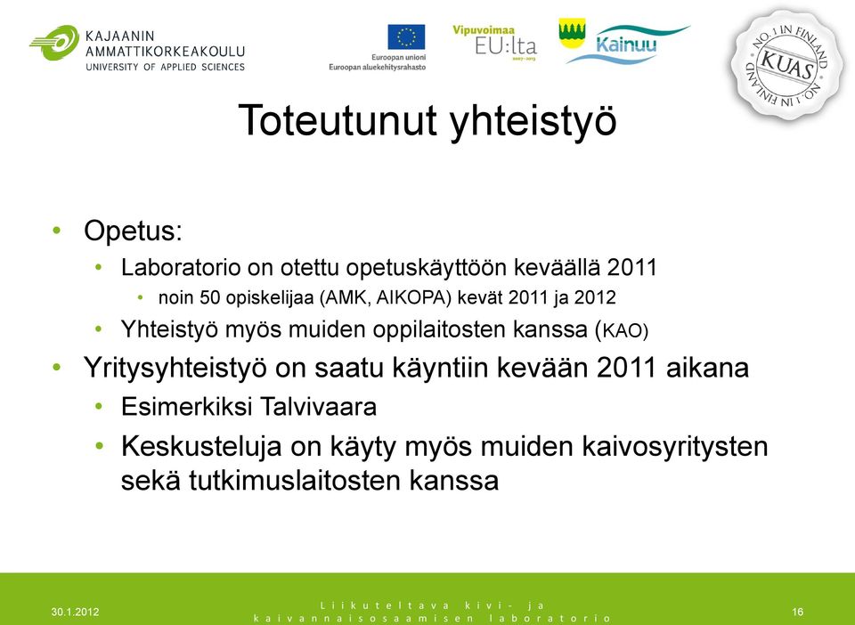 kanssa (KAO) Yritysyhteistyö on saatu käyntiin kevään 2011 aikana Esimerkiksi