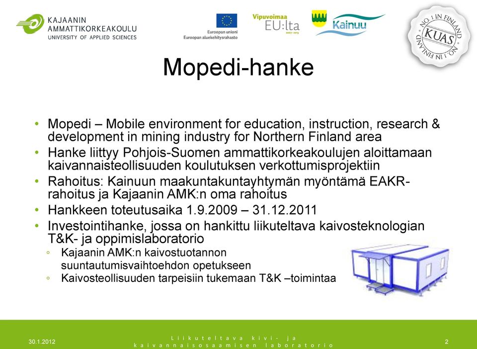 myöntämä EAKRrahoitus ja Kajaanin AMK:n oma rahoitus Hankkeen toteutusaika 1.9.2009 31.12.