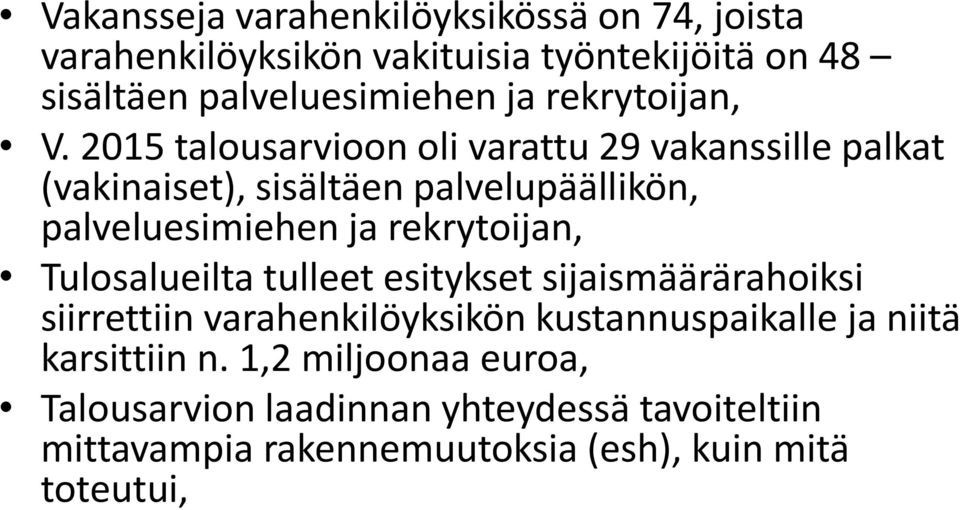 2015 talousarvioon oli varattu 29 vakanssille palkat (vakinaiset), sisältäen palvelupäällikön, palveluesimiehen ja rekrytoijan,