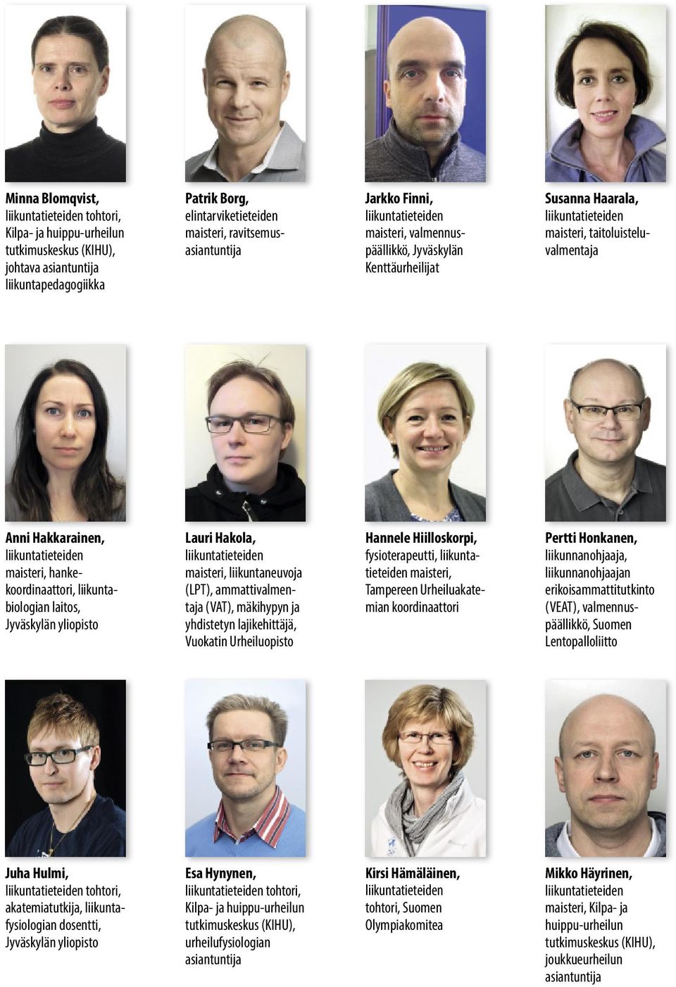 lajikehittäjä, Vuokatin Urheiluopisto Hannele Hiilloskorpi, fysioterapeutti, maisteri, Tampereen Urheiluakatemian koordinaattori Pertti Honkanen, liikunnanohjaaja, liikunnanohjaajan