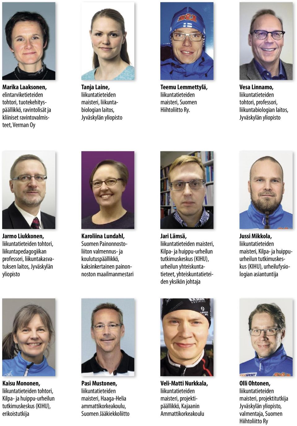 ja koulutuspäällikkö, kaksinkertainen painonnoston maailmanmestari Jari Lämsä, maisteri, urheilun yhteiskuntatieteet, yhteiskuntatieteiden yksikön johtaja Jussi Mikkola, maisteri, Kilpa- ja