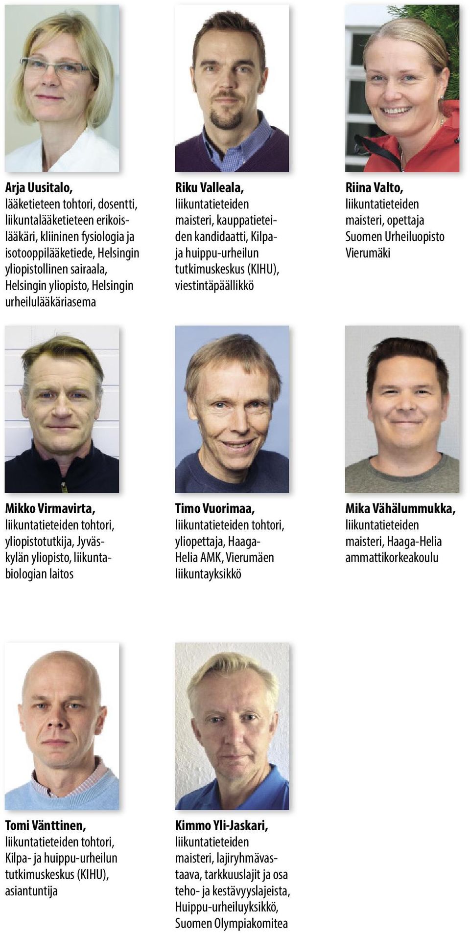 Vierumäki Mikko Virmavirta, tohtori, tutkija, Jyväskylän, liikuntabiologian laitos Timo Vuorimaa, tohtori, yliopettaja, Haaga- Helia AMK, Vierumäen liikuntayksikkö Mika