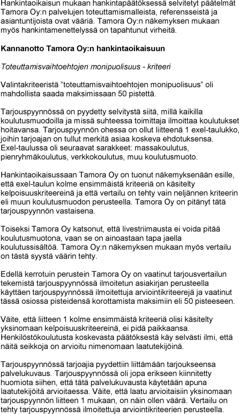 Kannanotto Tamora Oy:n hankintaoikaisuun Toteuttamisvaihtoehtojen monipuolisuus - kriteeri Valintakriteeristä toteuttamisvaihtoehtojen monipuolisuus oli mahdollista saada maksimissaan 50 pistettä.