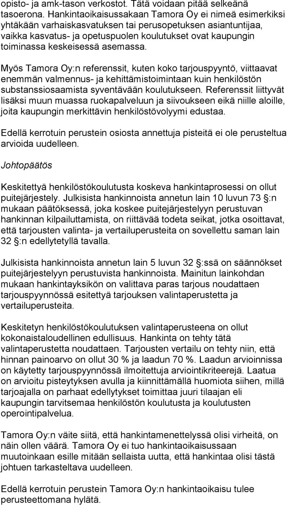 asemassa. Myös Tamora Oy:n referenssit, kuten koko tarjouspyyntö, viittaavat enemmän valmennus- ja kehittämistoimintaan kuin henkilöstön substanssiosaamista syventävään koulutukseen.