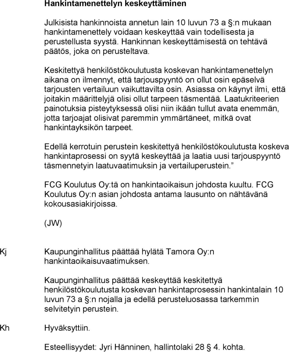 Keskitettyä henkilöstökoulutusta koskevan hankintamenettelyn aikana on ilmennyt, että tarjouspyyntö on ollut osin epäselvä tarjousten vertailuun vaikuttavilta osin.