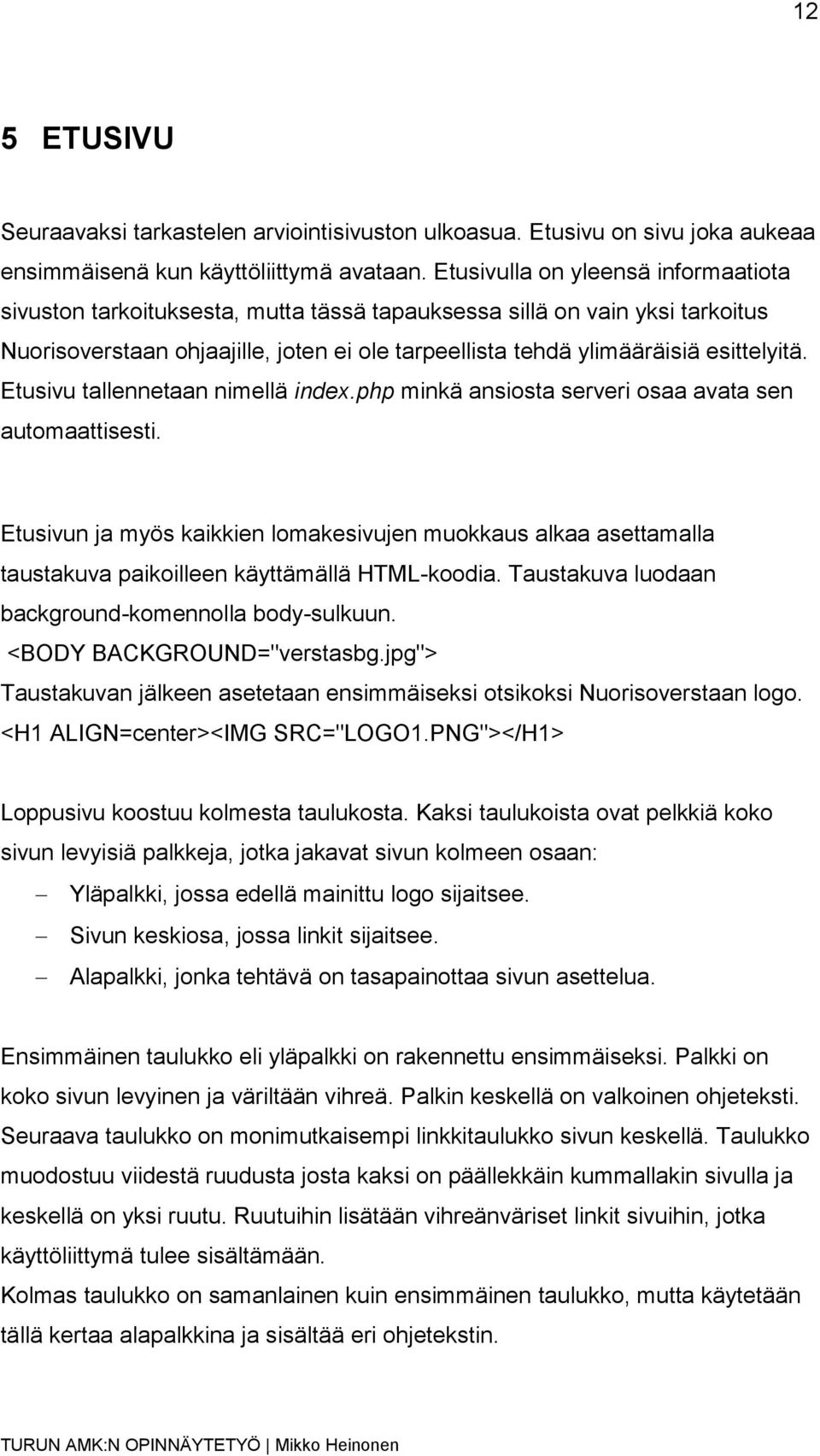 Etusivu tallennetaan nimellä index.php minkä ansiosta serveri osaa avata sen automaattisesti.