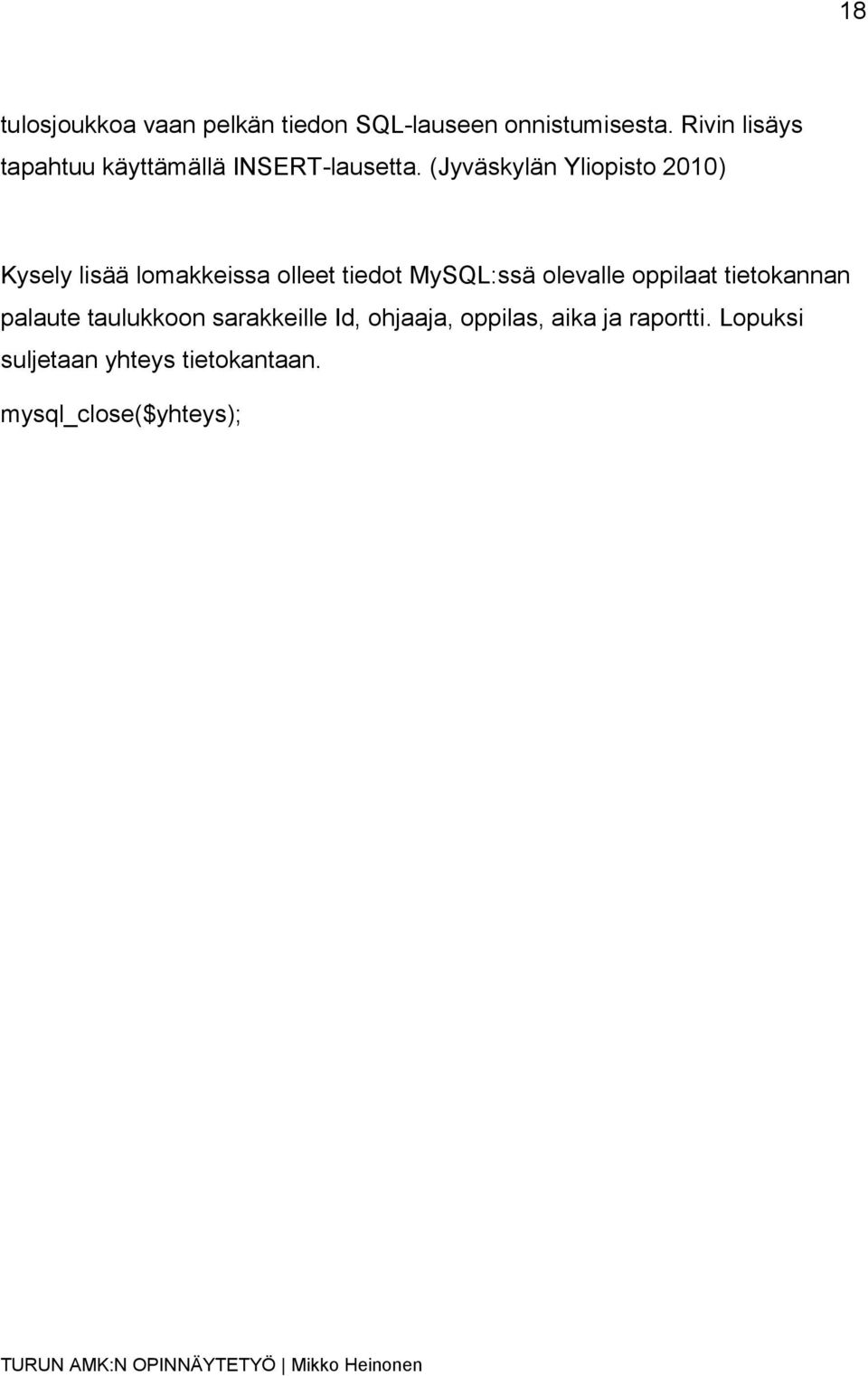 (Jyväskylän Yliopisto 2010) Kysely lisää lomakkeissa olleet tiedot MySQL:ssä olevalle