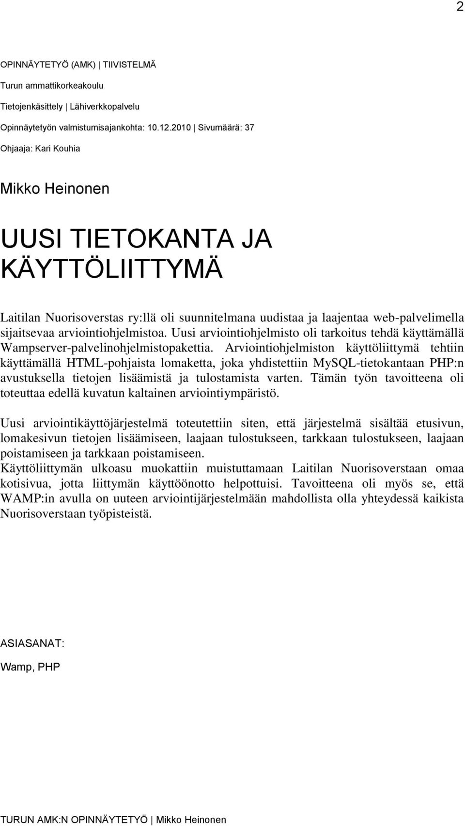 arviointiohjelmistoa. Uusi arviointiohjelmisto oli tarkoitus tehdä käyttämällä Wampserver-palvelinohjelmistopakettia.
