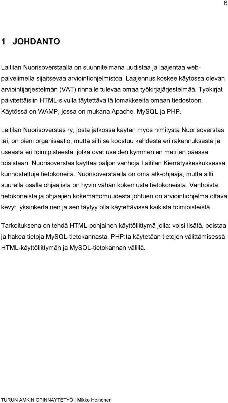 Käytössä on WAMP, jossa on mukana Apache, MySQL ja PHP.