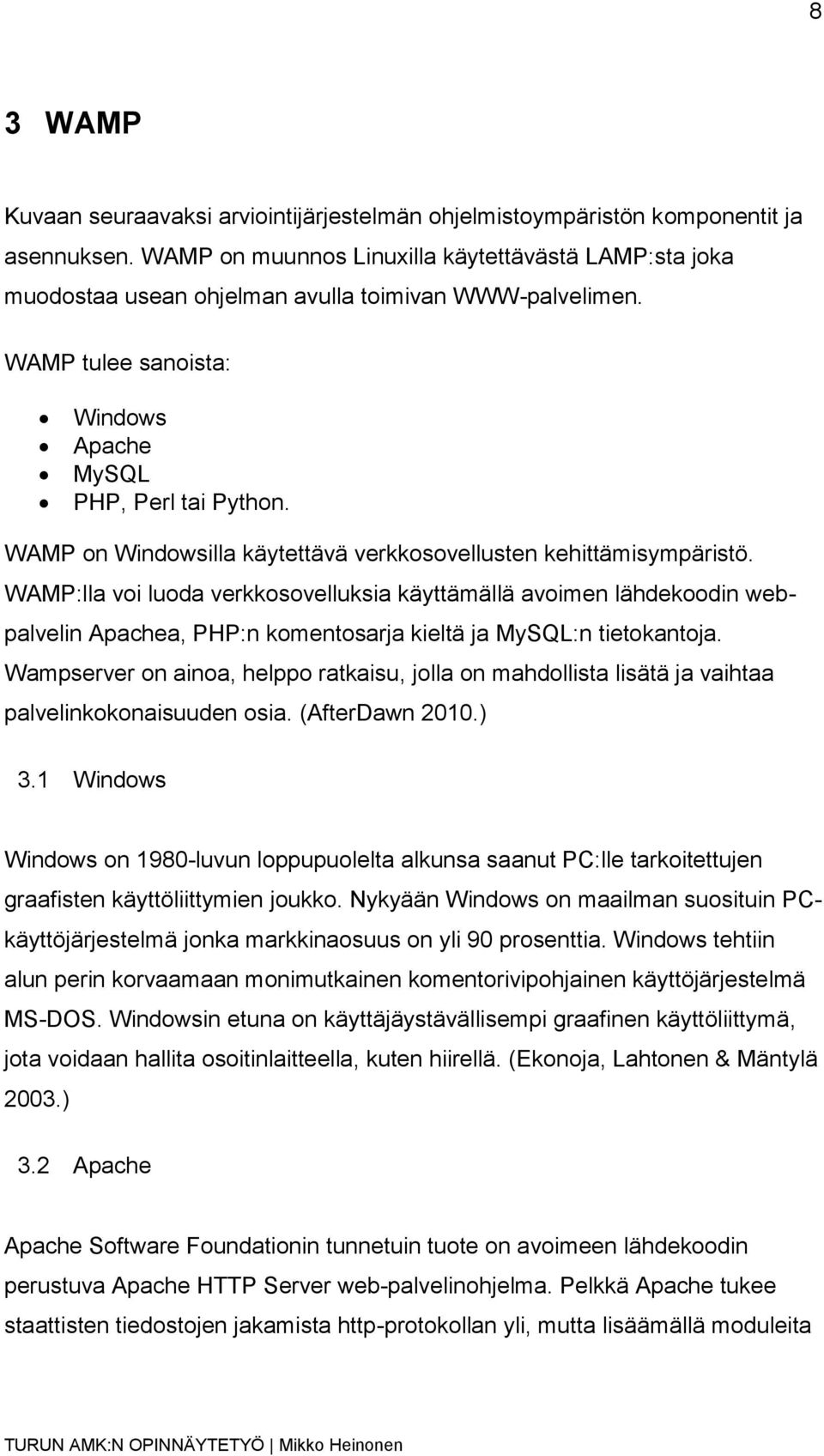 WAMP on Windowsilla käytettävä verkkosovellusten kehittämisympäristö.