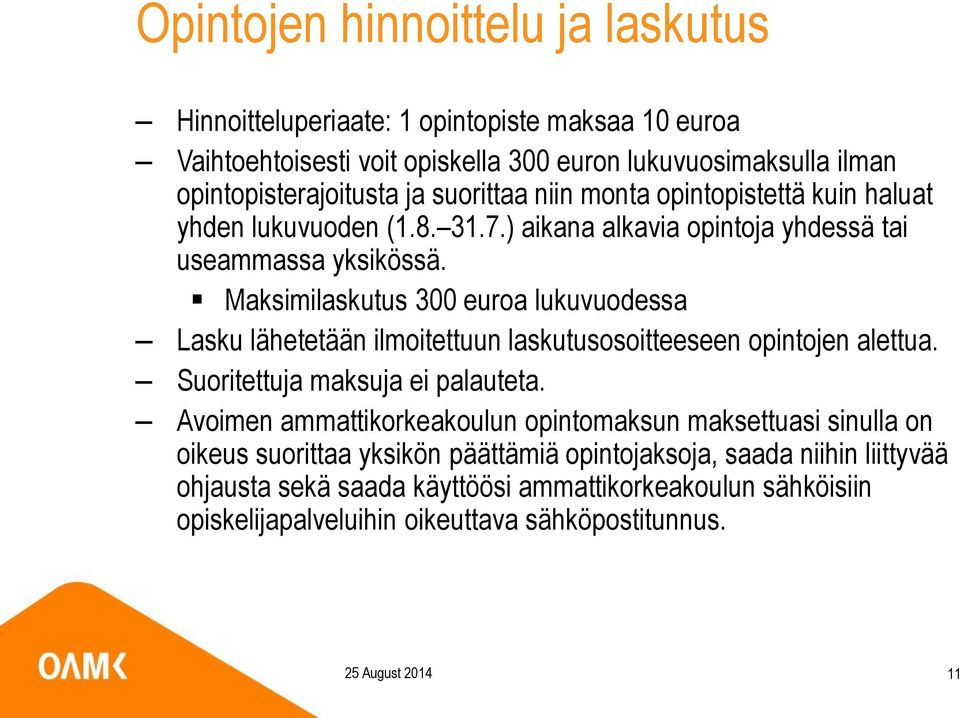 Maksimilaskutus 300 euroa lukuvuodessa Lasku lähetetään ilmoitettuun laskutusosoitteeseen opintojen alettua. Suoritettuja maksuja ei palauteta.