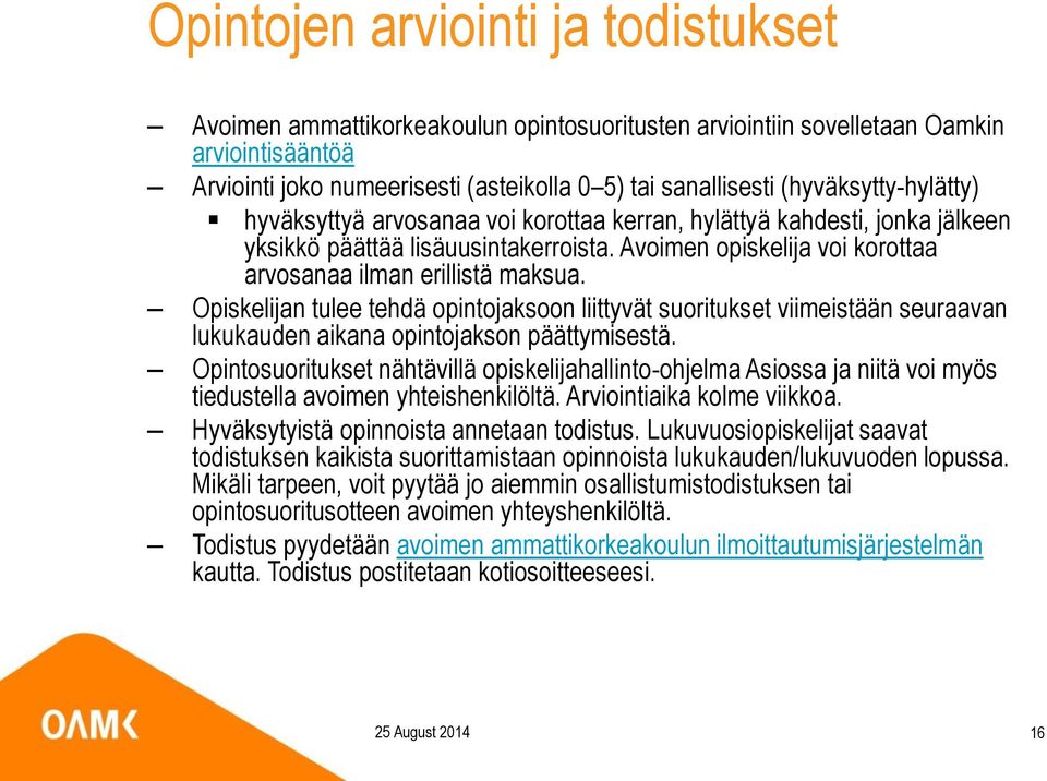 Opiskelijan tulee tehdä opintojaksoon liittyvät suoritukset viimeistään seuraavan lukukauden aikana opintojakson päättymisestä.