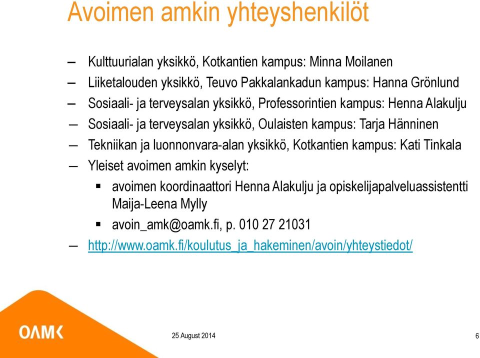 Tekniikan ja luonnonvara-alan yksikkö, Kotkantien kampus: Kati Tinkala Yleiset avoimen amkin kyselyt: avoimen koordinaattori Henna Alakulju ja
