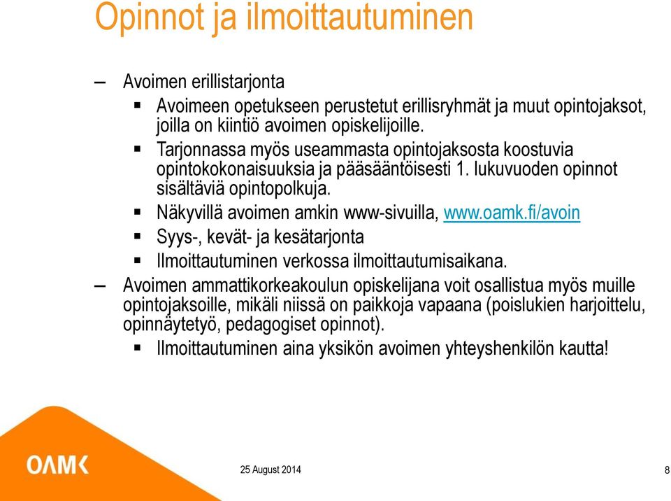 Näkyvillä avoimen amkin www-sivuilla, www.oamk.fi/avoin Syys-, kevät- ja kesätarjonta Ilmoittautuminen verkossa ilmoittautumisaikana.