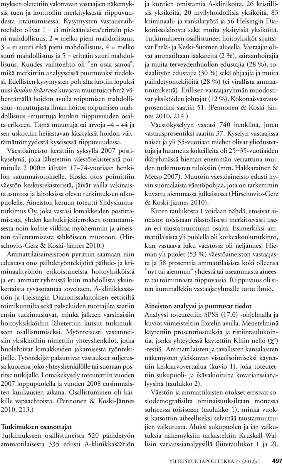 suuri mahdollisuus. Kuudes vaihtoehto oli en osaa sanoa, mikä merkittiin analyyseissä puuttuvaksi tiedoksi.