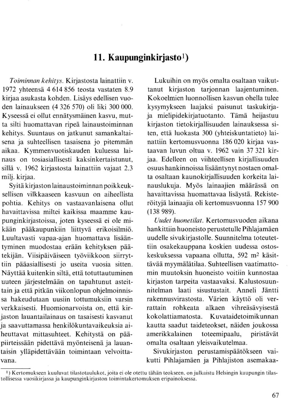 Kymmenvuotiskauden kuluessa lainaus on tosiasiallisesti kaksinkertaistunut, sillä v. 1962 kirjastosta lainattiin vajaat 2.3 milj. kirjaa.