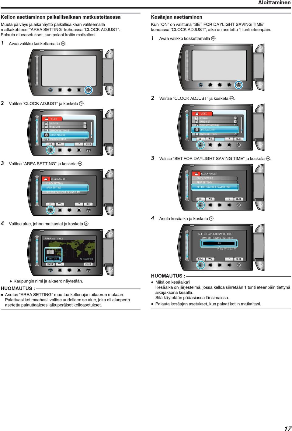 koskettamalla D 2 Valitse CLOCK ADJUST ja kosketa C 2 Valitse CLOCK ADJUST ja kosketa C 3 Valitse AREA SETTING ja kosketa C 3 Valitse SET FOR DAYLIGHT SAVING TIME ja kosketa C 4 Valitse alue, johon