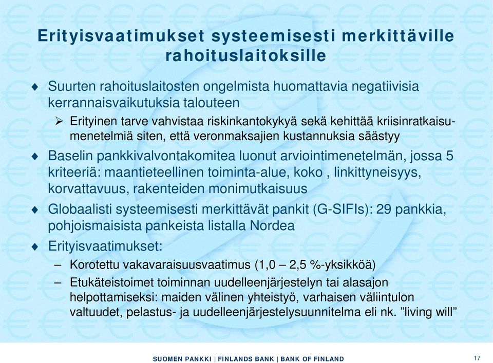 toiminta-alue, koko, linkittyneisyys, korvattavuus, rakenteiden monimutkaisuus Globaalisti systeemisesti merkittävät pankit (G-SIFIs): 29 pankkia, pohjoismaisista pankeista listalla Nordea