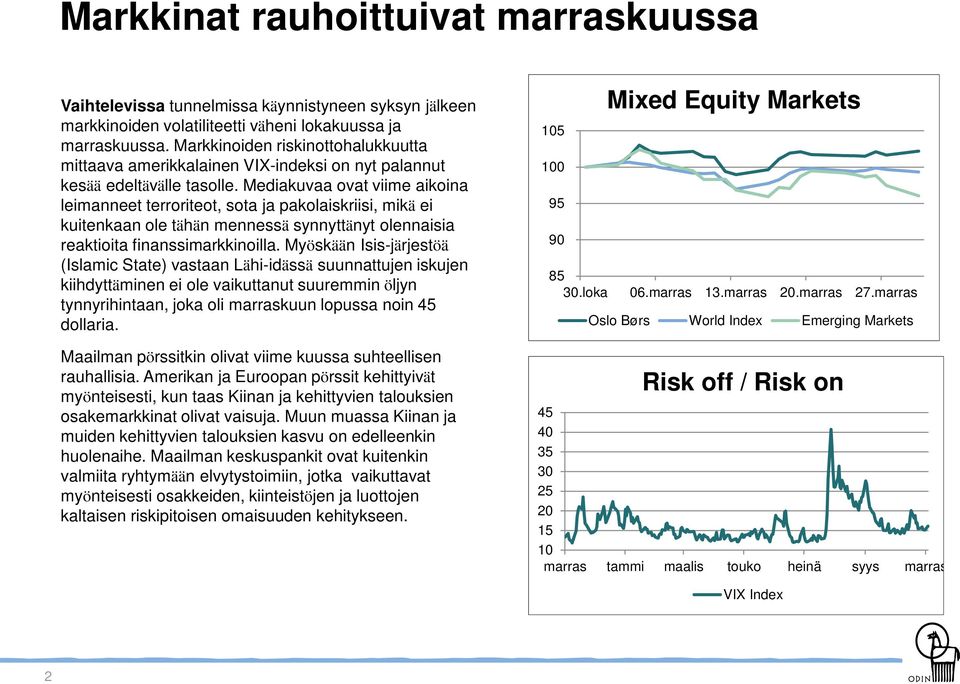 Mediakuvaa ovat viime aikoina leimanneet terroriteot, sota ja pakolaiskriisi, mikä ei kuitenkaan ole tähän mennessä synnyttänyt olennaisia reaktioita finanssimarkkinoilla.