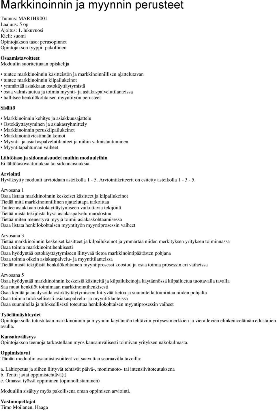 ajattelutavan tuntee markkinoinnin kilpailukeinot ymmärtää asiakkaan ostokäyttäytymistä osaa valmistautua ja toimia myynti- ja asiakaspalvelutilanteissa hallitsee henkilökohtaisen myyntityön