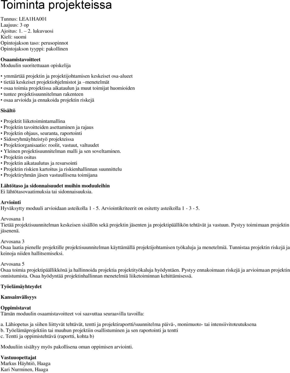 osa-alueet tietää keskeiset projektiohjelmistot ja menetelmät osaa toimia projektissa aikataulun ja muut toimijat huomioiden tuntee projektisuunnitelman rakenteen osaa arvioida ja ennakoida projektin