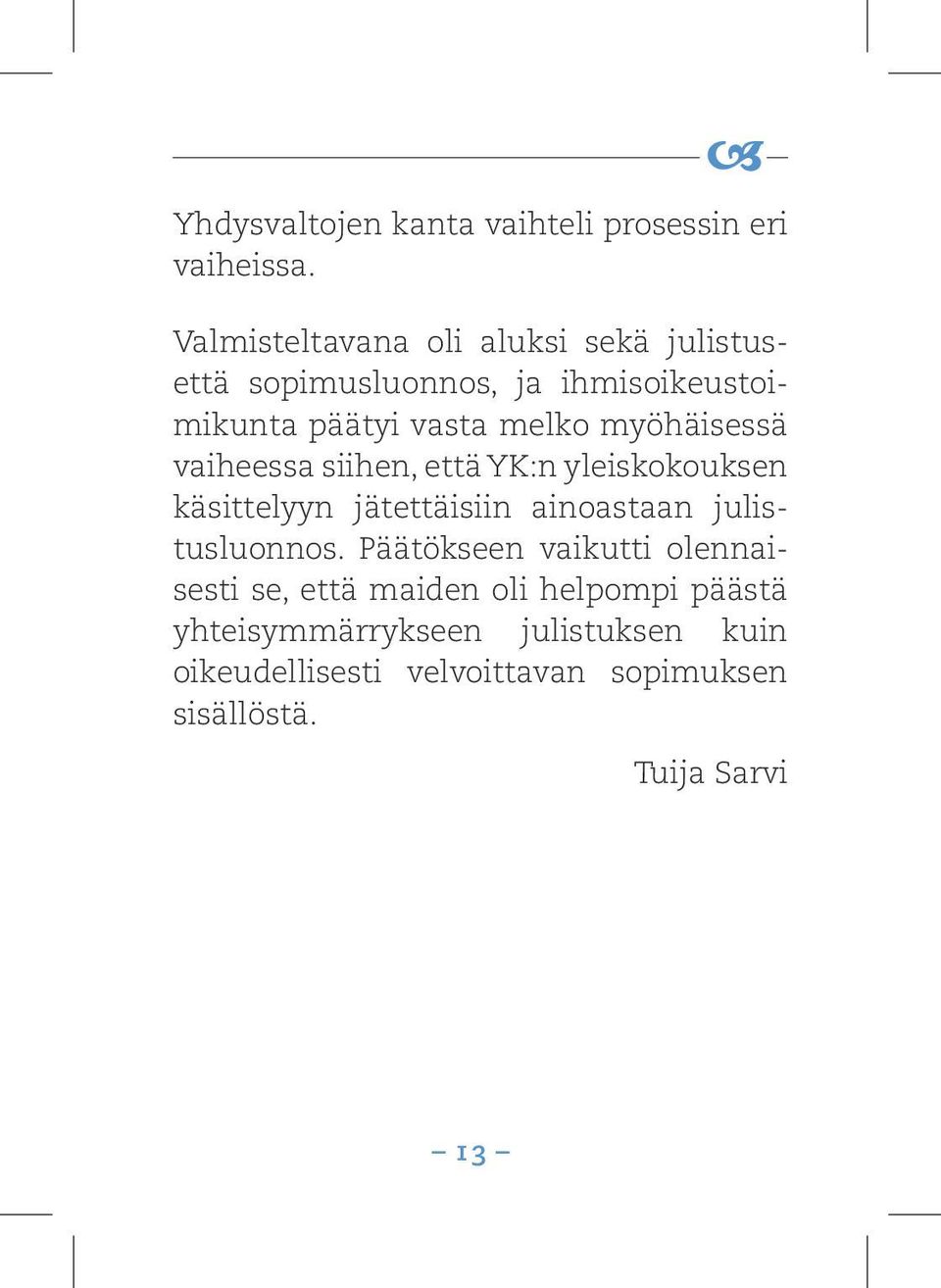 myöhäisessä vaiheessa siihen, että YK:n yleiskokouksen käsittelyyn jätettäisiin ainoastaan julistusluonnos.