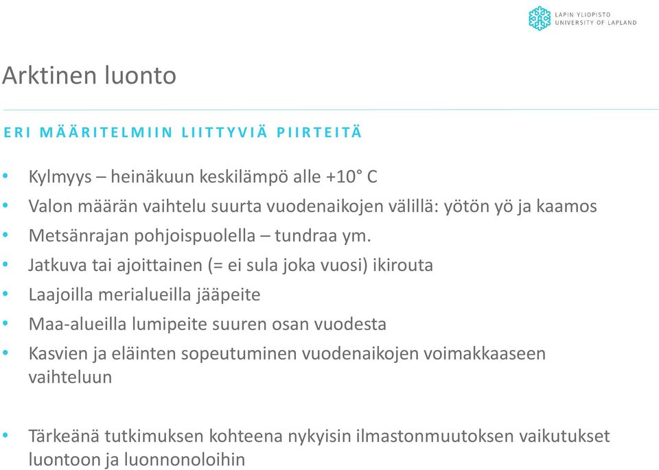 Jatkuva tai ajoittainen (= ei sula joka vuosi) ikirouta Laajoilla merialueilla jääpeite Maa-alueilla lumipeite suuren osan vuodesta