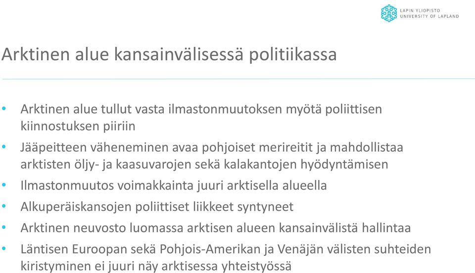 Ilmastonmuutos voimakkainta juuri arktisella alueella Alkuperäiskansojen poliittiset liikkeet syntyneet Arktinen neuvosto luomassa