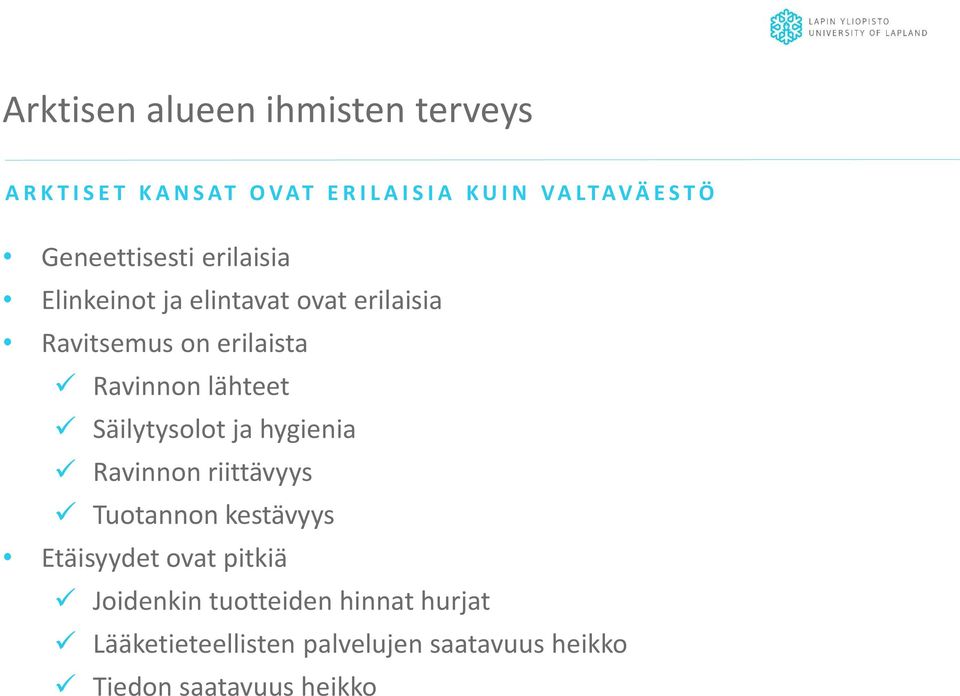 Ravinnon lähteet Säilytysolot ja hygienia Ravinnon riittävyys Tuotannon kestävyys Etäisyydet ovat