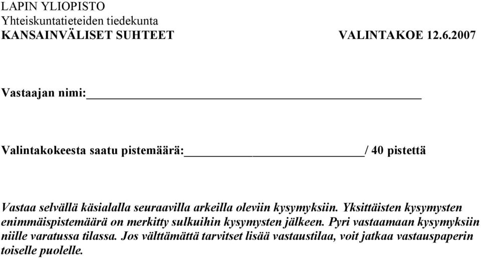 arkeilla oleviin kysymyksiin. Yksittäisten kysymysten enimmäispistemäärä on merkitty sulkuihin kysymysten jälkeen.