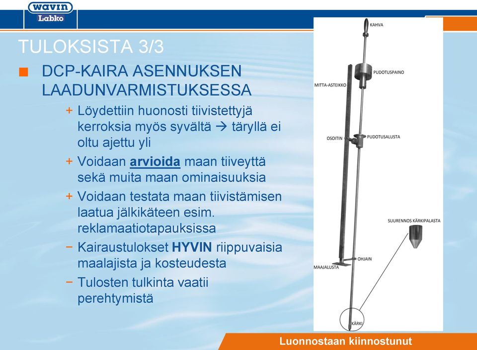 maan ominaisuuksia + Voidaan testata maan tiivistämisen laatua jälkikäteen esim.