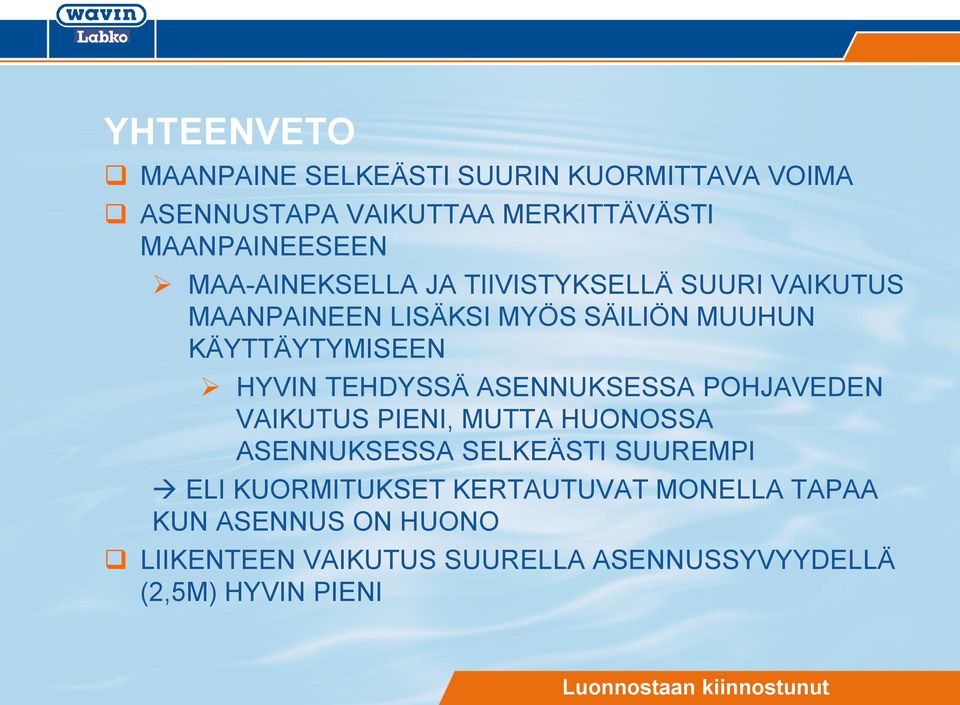 TEHDYSSÄ ASENNUKSESSA POHJAVEDEN VAIKUTUS PIENI, MUTTA HUONOSSA ASENNUKSESSA SELKEÄSTI SUUREMPI ELI