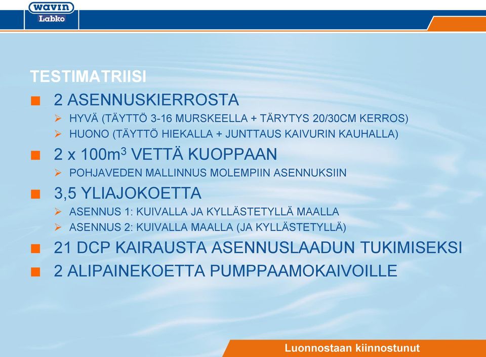 MOLEMPIIN ASENNUKSIIN 3,5 YLIAJOKOETTA ASENNUS 1: KUIVALLA JA KYLLÄSTETYLLÄ MAALLA ASENNUS 2: