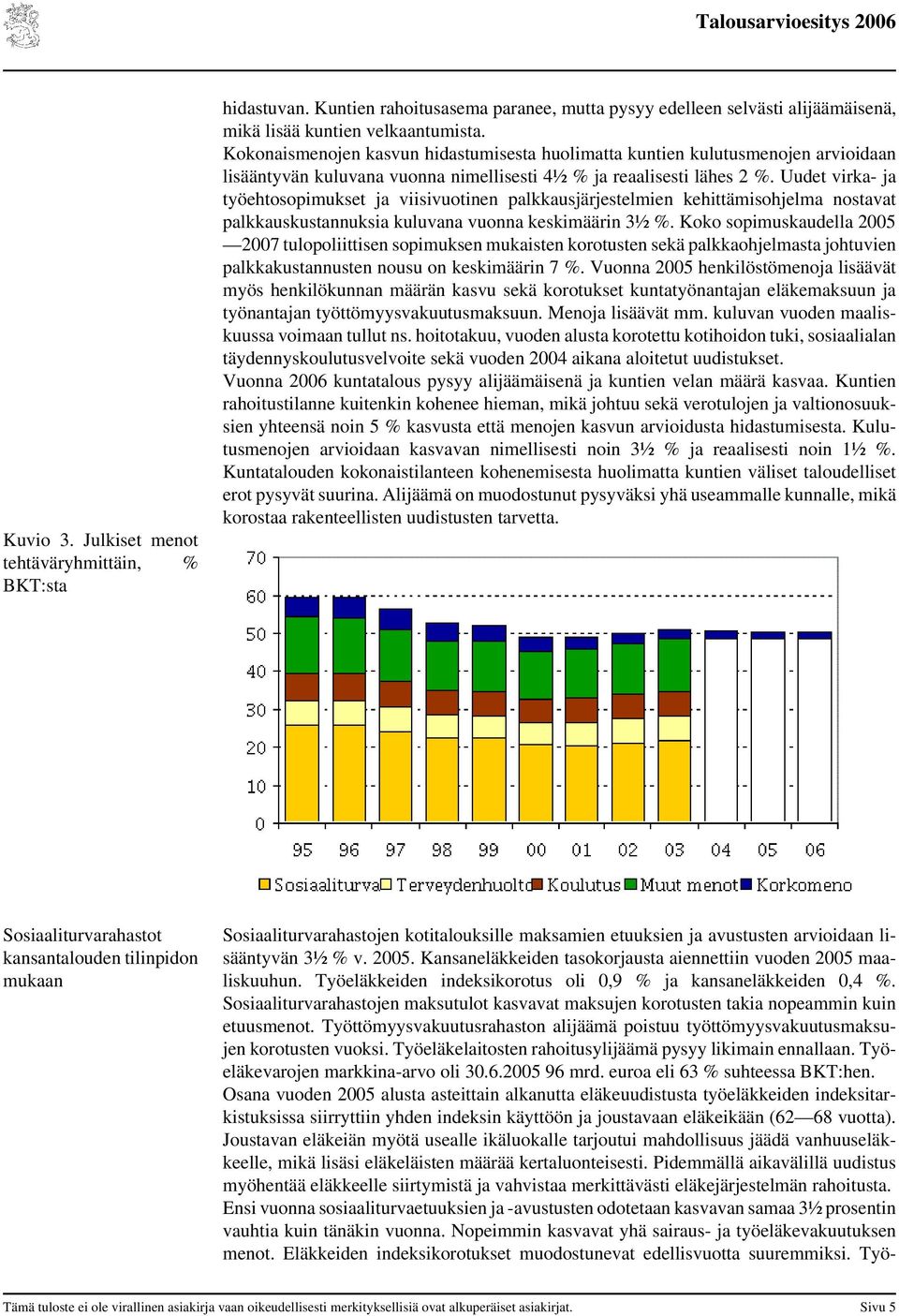 Uudet virka- ja työehtosopimukset ja viisivuotinen palkkausjärjestelmien kehittämisohjelma nostavat palkkauskustannuksia kuluvana vuonna keskimäärin 3½ %.