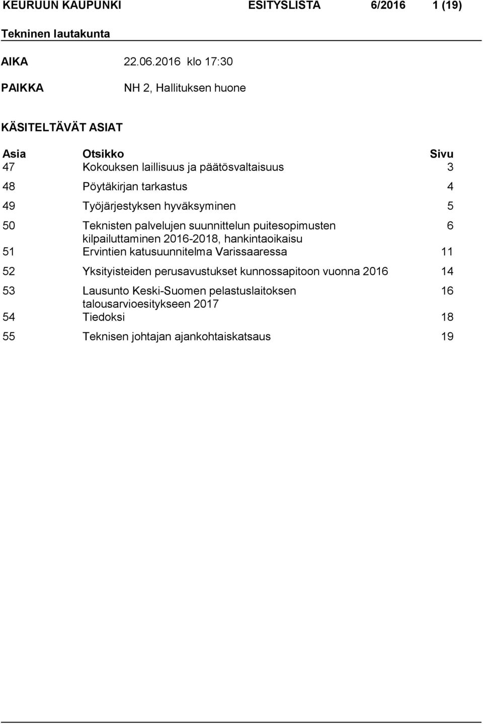 tarkastus 4 49 Työjärjestyksen hyväksyminen 5 50 Teknisten palvelujen suunnittelun puitesopimusten 6 kilpailuttaminen 2016-2018, hankintaoikaisu 51
