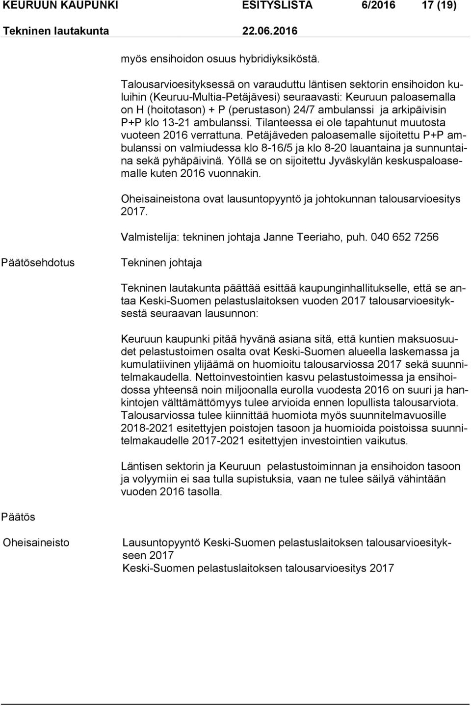 ki päi vi sin P+P klo 13-21 ambulanssi. Tilanteessa ei ole ta pah tu nut muu tos ta vuo teen 2016 verrattuna.