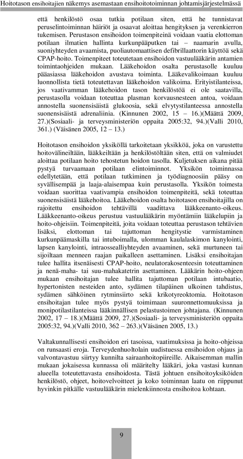 CPAP-hoito. Toimenpiteet toteutetaan ensihoidon vastuulääkärin antamien toimintaohjeiden mukaan. Lääkehoidon osalta perustasolle kuuluu pääasiassa lääkehoidon avustava toiminta.