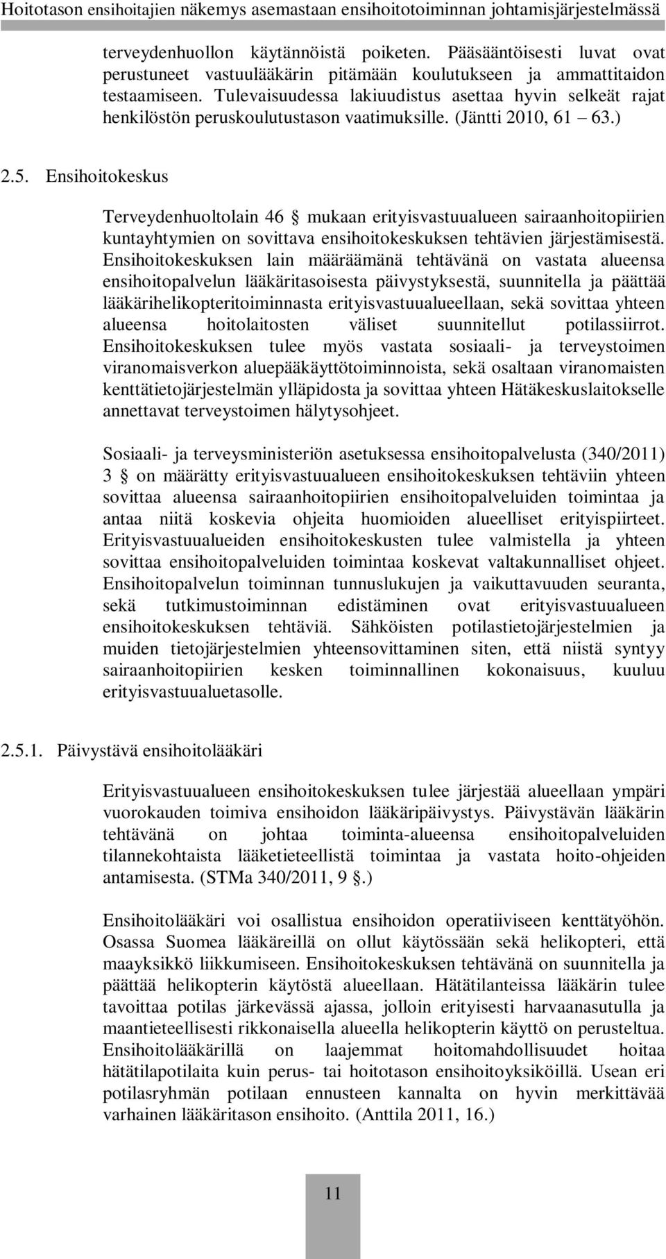 Ensihoitokeskus Terveydenhuoltolain 46 mukaan erityisvastuualueen sairaanhoitopiirien kuntayhtymien on sovittava ensihoitokeskuksen tehtävien järjestämisestä.