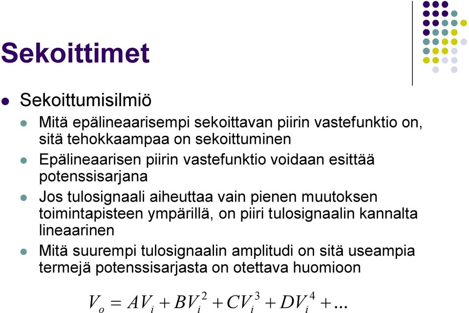 vain pienen muutoksen toimintapisteen ympärillä, on piiri tulosignaalin kannalta lineaarinen Mitä suurempi