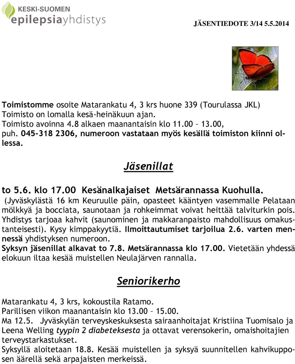 (Jyväskylästä 16 km Keuruulle päin, opasteet kääntyen vasemmalle Pelataan mölkkyä ja bocciata, saunotaan ja rohkeimmat voivat heittää talviturkin pois.