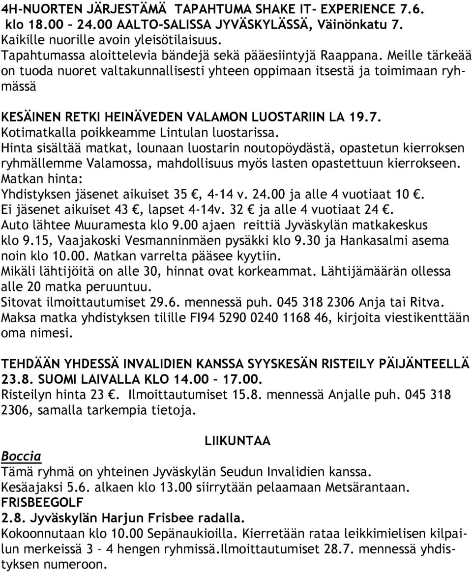 Meille tärkeää on tuoda nuoret valtakunnallisesti yhteen oppimaan itsestä ja toimimaan ryhmässä KESÄINEN RETKI HEINÄVEDEN VALAMON LUOSTARIIN LA 19.7. Kotimatkalla poikkeamme Lintulan luostarissa.