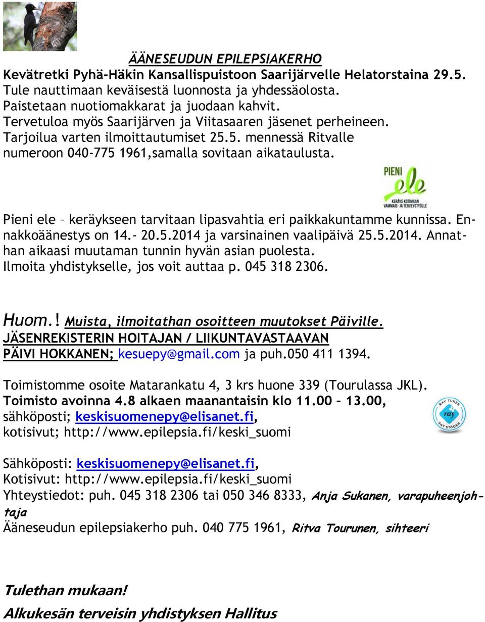 Pieni ele keräykseen tarvitaan lipasvahtia eri paikkakuntamme kunnissa. Ennakkoäänestys on 14.- 20.5.2014 ja varsinainen vaalipäivä 25.5.2014. Annathan aikaasi muutaman tunnin hyvän asian puolesta.