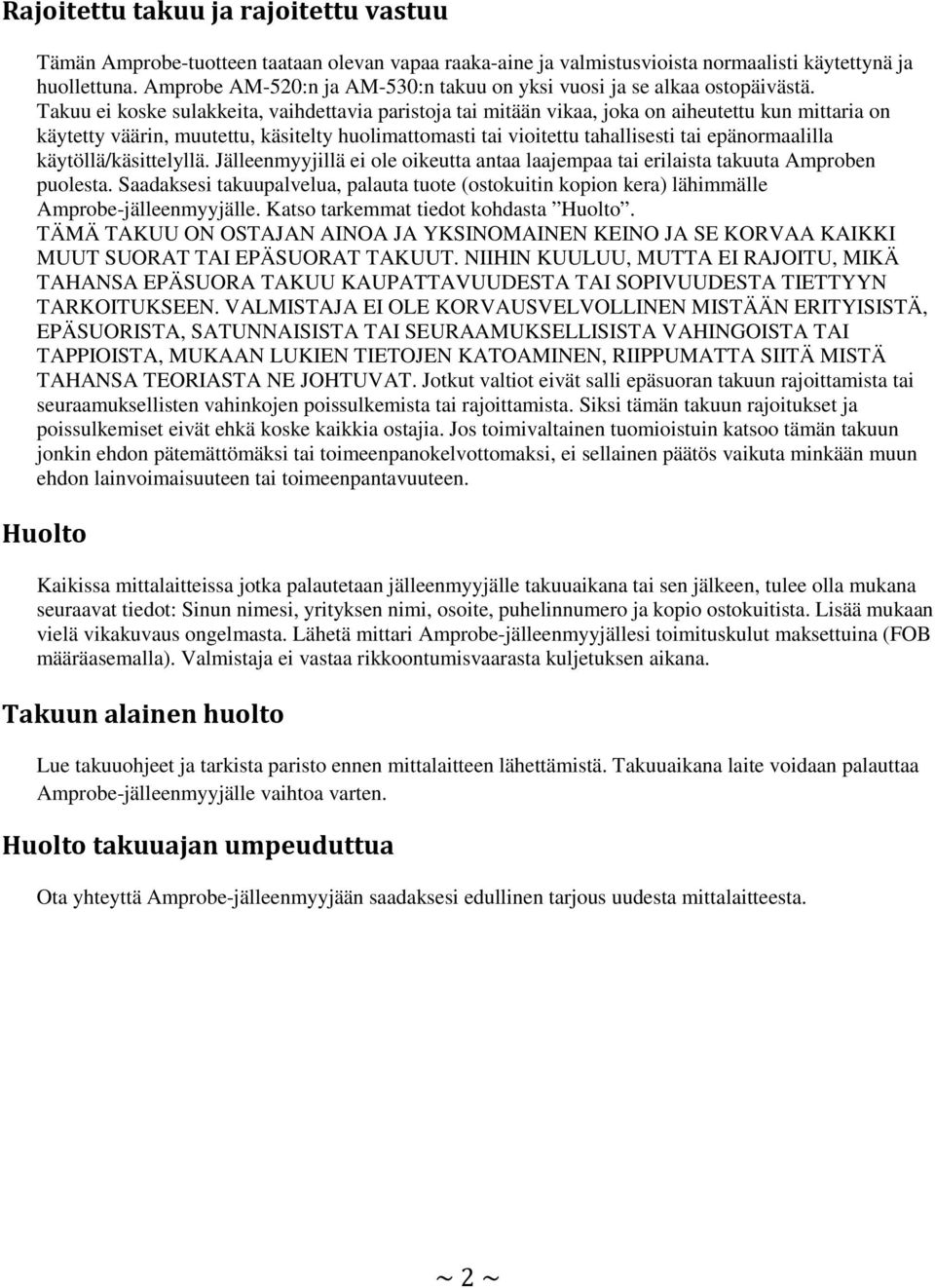 Takuu ei koske sulakkeita, vaihdettavia paristoja tai mitään vikaa, joka on aiheutettu kun mittaria on käytetty väärin, muutettu, käsitelty huolimattomasti tai vioitettu tahallisesti tai